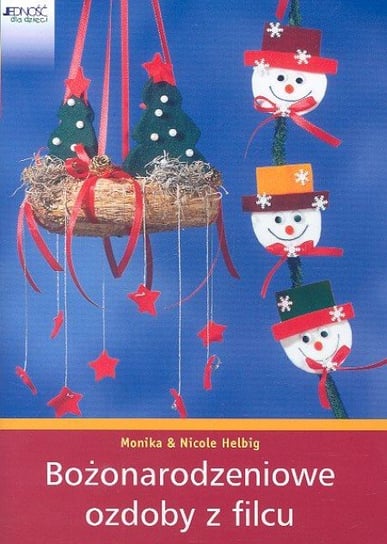 Bożonarodzeniowe ozdoby z filcu Helbig Monika