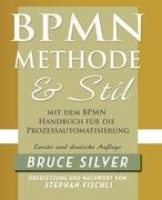 BPMN Methode und Stil Zweite Auglage mit dem BPMN Handbuch für die Prozessautomatisierung Silver Bruce
