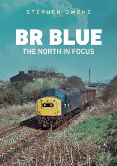 BR Blue: The North in Focus Stephen Owens