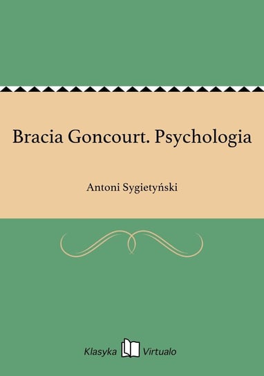 Bracia Goncourt. Psychologia Sygietyński Antoni