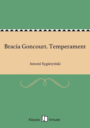 Bracia Goncourt. Temperament Sygietyński Antoni