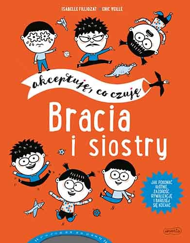 Bracia i siostry. Akceptuję, co czuję Filliozat Isabelle, Veille Eric