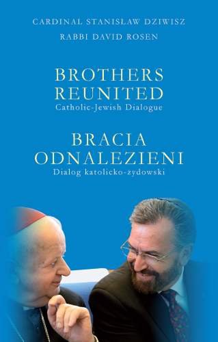 Bracia Odnalezieni Brothers Reunited Dialog Katolicko-Żydowski (Catholic-Jewish Dialogue) Dziwisz Stanisław, Rosen David