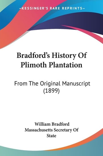 Bradford's History Of Plimoth Plantation William Bradford