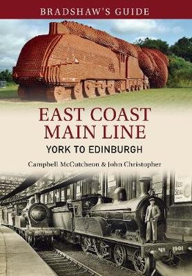 Bradshaw's Guide East Coast Main Line York to Edinburgh: Volume 13 Christopher John