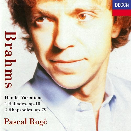 Brahms: 4 Ballades; 2 Rhapsodies; Variations & Fugue on a Theme by Handel Pascal Rogé