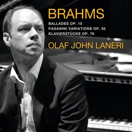 Brahms: 4 Ballades, Paganini Variations, 8 Klavierstücke Olaf John Laneri