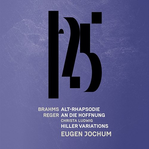 Brahms: Alto Rhapsody - Reger: An die Hoffnung, Reger: Hiller Variations & Fugue Münchner Philharmoniker & Eugen Jochum