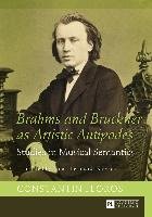 Brahms and Bruckner as Artistic Antipodes Floros Constantin