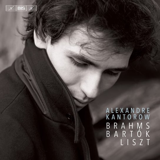 Brahms Bartok Liszt: Alexandre Kantorow Kantorow Alexandre