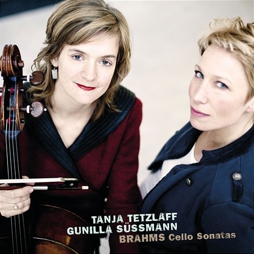 Brahms: Cello Sonatas Nos. 1 & 2 Tanja Tetzlaff, Gunilla Süssmann