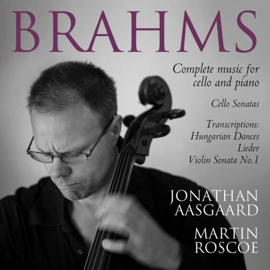 Brahms: Complete Music For Cello & Piano Aasgaard Jonathan, Roscoe Martin