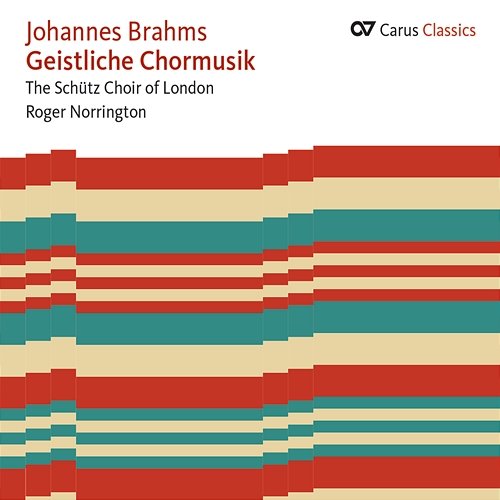 Brahms: Geistliche Chormusik Schütz Choir of London, Sir Roger Norrington