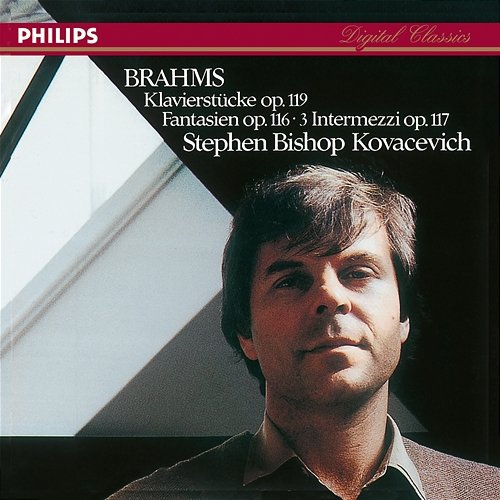 Brahms: Klavierstücke, Op. 119; Fantasien, Op. 116; 3 Intermezzi, Op. 117 Stephen Kovacevich