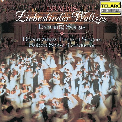 Brahms: Liebeslieder Waltzes & Evening Songs Robert Shaw, Robert Shaw Festival Singers