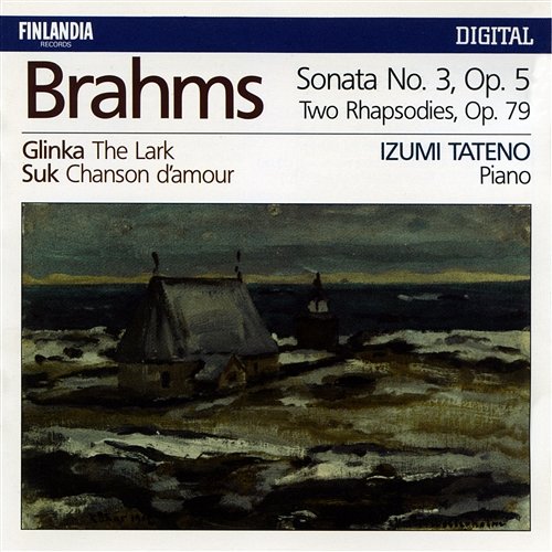 Brahms : Piano Sonata No.3 Op.5, Two Rhapsodies Op.79 - Glinka : The Lark - Suk : Chanson d'amour Izumi Tateno