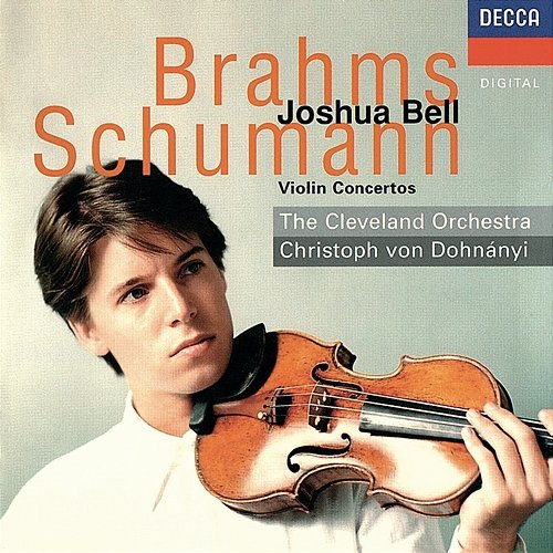 Brahms & Schumann: Violin Concertos Joshua Bell, The Cleveland Orchestra, Christoph von Dohnányi