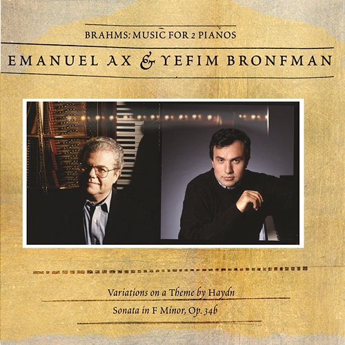 Brahms: Sonata for Two Pianos; Variations on a Theme by Haydn Emanuel Ax, Yefim Bronfman