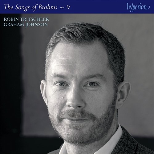 Brahms: The Complete Songs, Vol. 9 Robin Tritschler, Graham Johnson