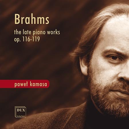 Brahms: The Late Piano Works Op. 116-119 Kamasa Paweł