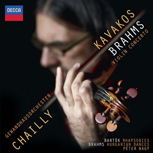 Brahms: Violin Concerto; Hungarian Dances; Bartók: Rhapsodies Leonidas Kavakos, Gewandhausorchester, Riccardo Chailly, Peter Nagy