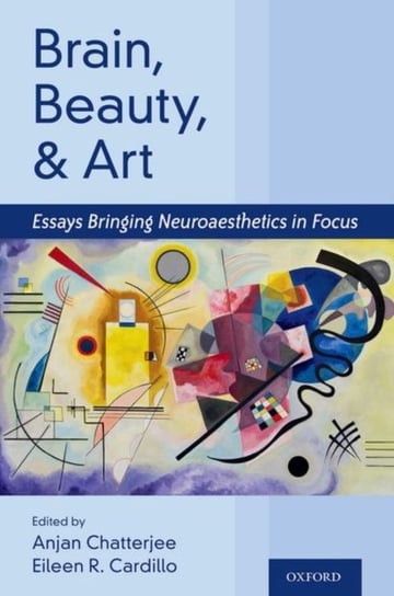 Brain, Beauty, and Art: Essays Bringing Neuroaesthetics into Focus Opracowanie zbiorowe