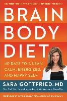 Brain Body Diet: 40 Days to a Lean, Calm, Energized, and Happy Self Gottfried Sara