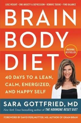 Brain Body Diet: 40 Days to a Lean, Calm, Energized, and Happy Self Gottfried Sara