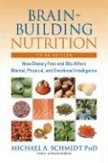 Brain-Building Nutrition: How Dietary Fats and Oils Affect Mental, Physical, and Emotional Intelligence Schmidt Michael A.