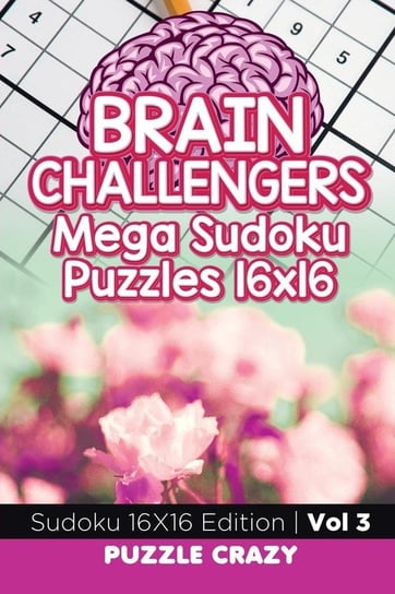 Brain Challengers Mega Sudoku Puzzles 16x16 Vol 3 Puzzle Crazy