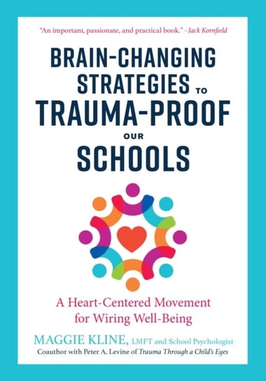 Brain-Changing Strategies to Trauma-Proof our Schools: A Heart-Centered Movement for Wiring Well-Bei Maggie Kline