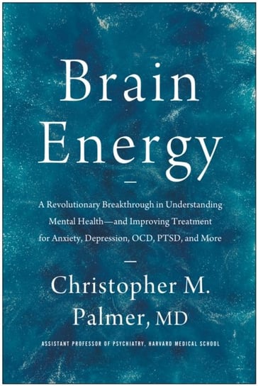 Brain Energy: A Revolutionary Breakthrough in Understanding Mental Health--and Improving Treatment for Anxiety, Depression, OCD, PTSD, and More BenBella Books