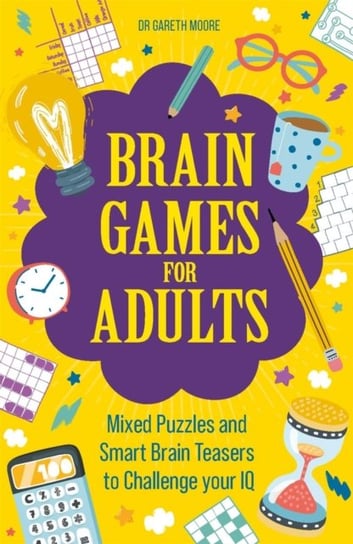 Brain Games for Adults. Mixed Puzzles and Smart Brainteasers to Challenge Your IQ Gareth Moore
