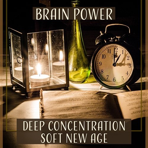 Brain Power: Deep Concentration Soft New Age – Relaxation Music for Reading, Focus on Learning, Mental Inspiration, Fresh Mind Improving Concentration Music Zone