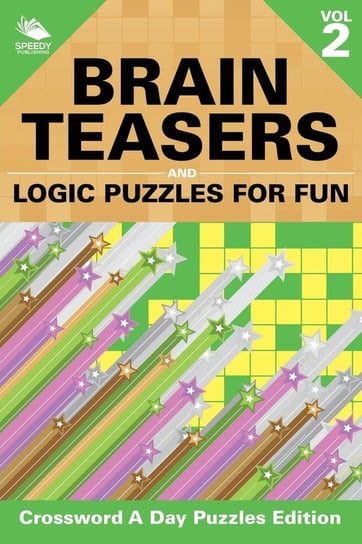 Brain Teasers and Logic Puzzles for Fun Vol 2 Speedy Publishing Llc