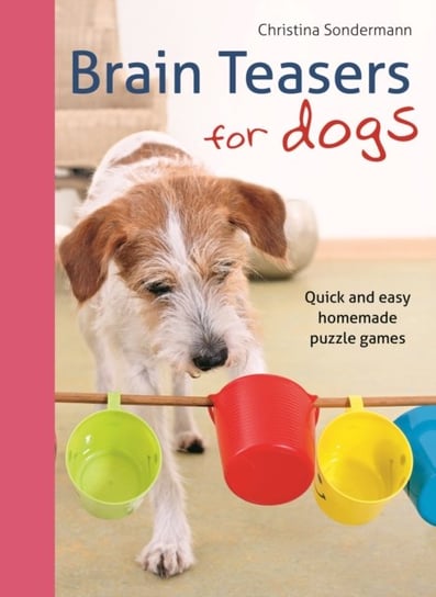 Brain Teasers for Dogs Sondermann Christina