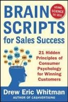 BrainScripts for Sales Success: 21 Hidden Principles of Consumer Psychology for Winning New Customers Whitman Drew Eric