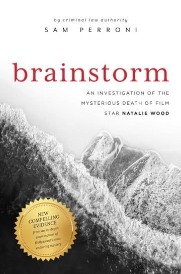 Brainstorm: An Investigation of the Mysterious Death of Film Star Natalie Wood Sam Perroni