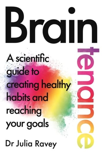 Braintenance: A scientific guide to creating healthy habits and reaching your goals Pan Macmillan