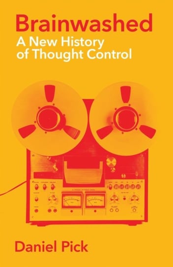 Brainwashed: A New History of Thought Control Pick Daniel