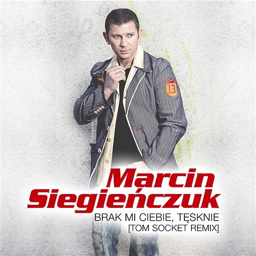 Brak Mi Ciebie, Tęsknie (Tom Socket Remix) Marcin Siegieńczuk