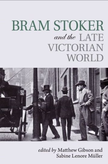 Bram Stoker and the Late Victorian World Opracowanie zbiorowe