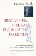 Branching Streams Flow in the Darkness: Zen Talks on the Sandokai Suzuki Shunryu