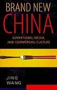 Brand New China: Advertising, Media, and Commercial Culture Wang Jing