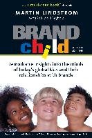 Brandchild: Remarkable Insights Into the Minds of Today's Global Kids & Their Relationships with Brands Lindstrom Martin