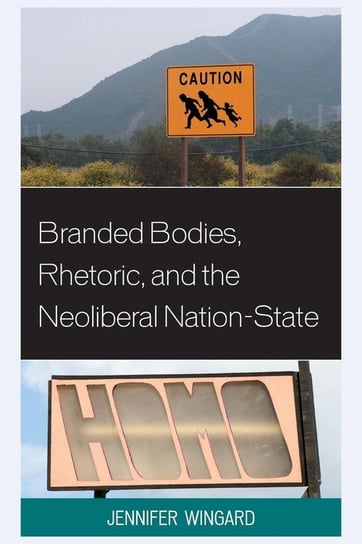 Branded Bodies, Rhetoric, and the Neoliberal Nation-State Wingard Jennifer