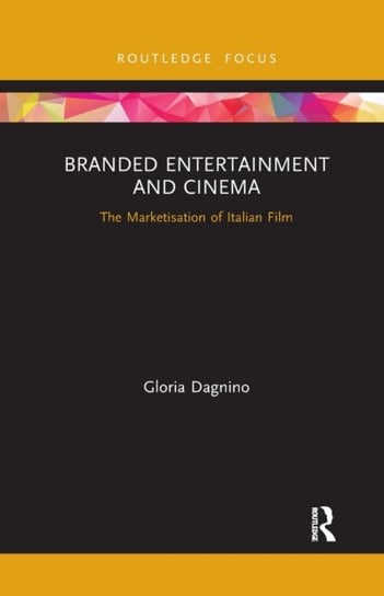 Branded Entertainment and Cinema: The Marketisation of Italian Film Gloria Dagnino