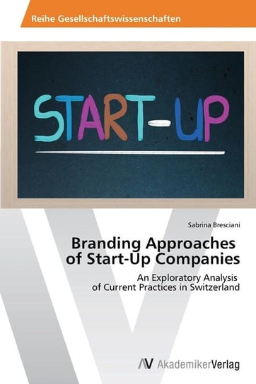 Branding Approaches of Start-Up Companies Bresciani Sabrina