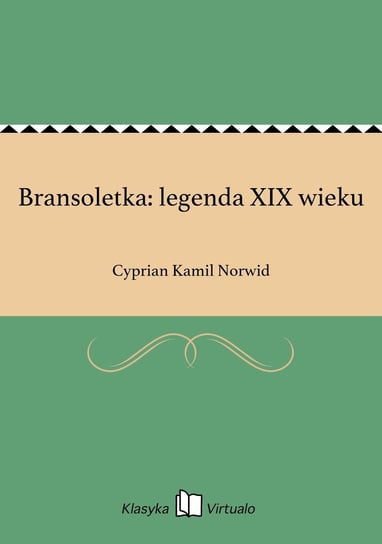 Bransoletka: legenda XIX wieku Norwid Cyprian Kamil