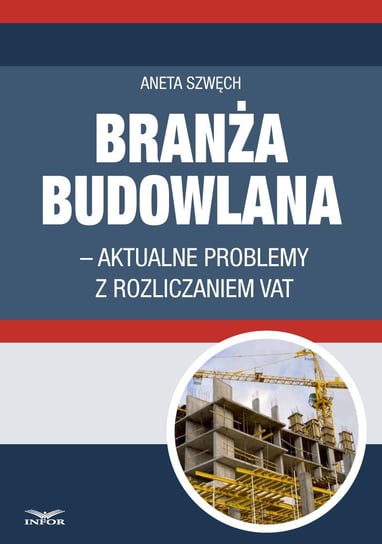 Branża budowlana - aktualne problemy z rozliczeniem VAT Szwęch Aneta